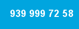 939 999 72 58